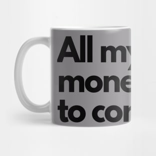 All my money goes to corals Mug